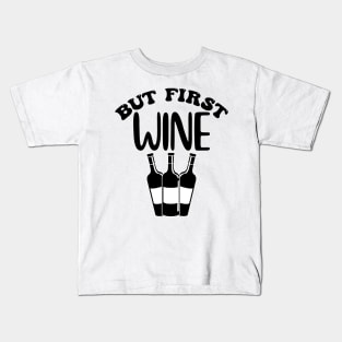 But First Wine. Funny Wine Lover Design. Kids T-Shirt